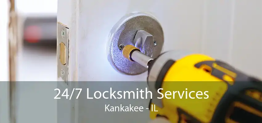 24/7 Locksmith Services Kankakee - IL