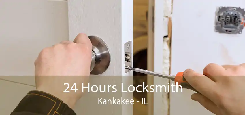 24 Hours Locksmith Kankakee - IL