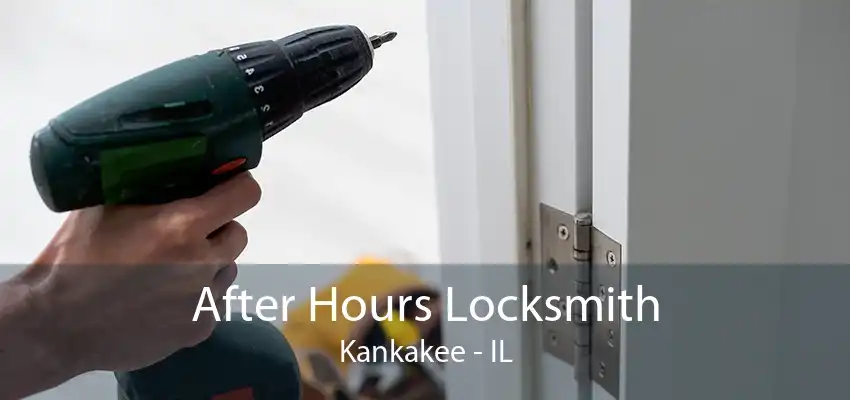 After Hours Locksmith Kankakee - IL