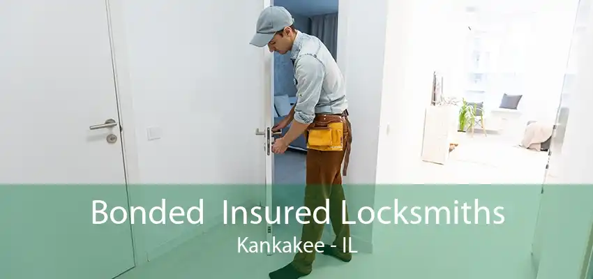 Bonded  Insured Locksmiths Kankakee - IL