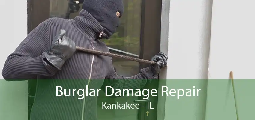 Burglar Damage Repair Kankakee - IL