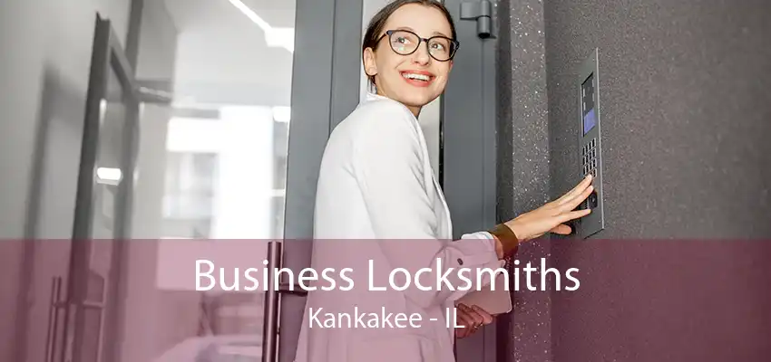 Business Locksmiths Kankakee - IL