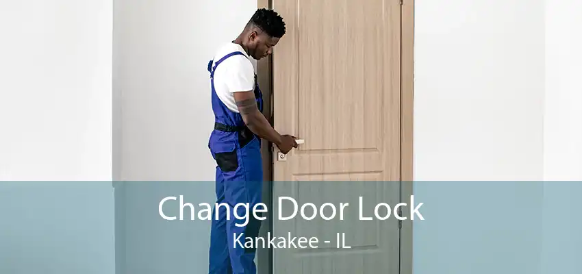 Change Door Lock Kankakee - IL