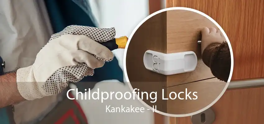 Childproofing Locks Kankakee - IL