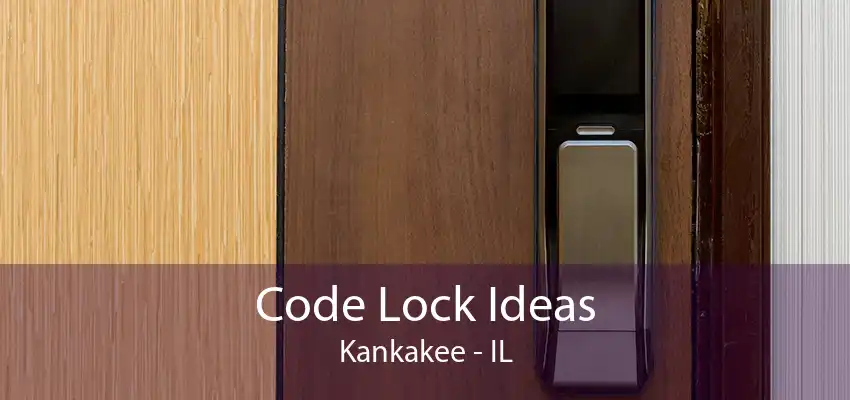 Code Lock Ideas Kankakee - IL