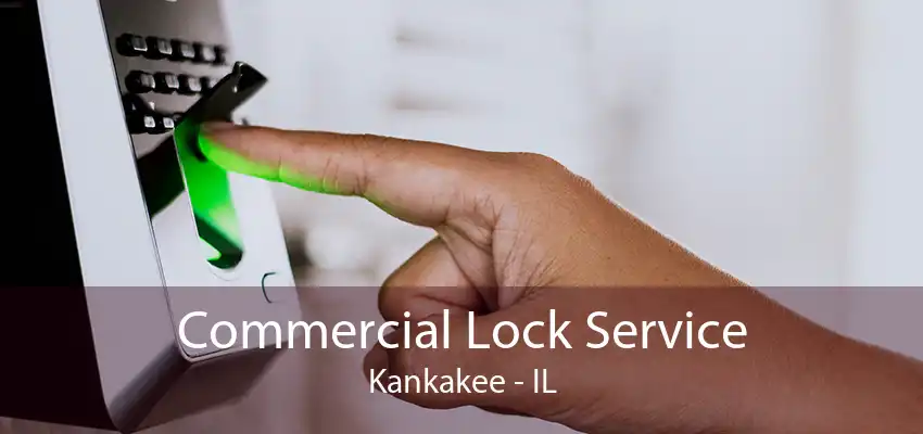 Commercial Lock Service Kankakee - IL