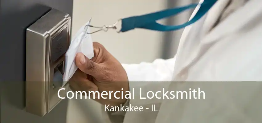 Commercial Locksmith Kankakee - IL