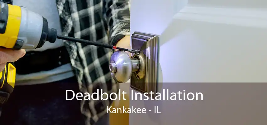 Deadbolt Installation Kankakee - IL