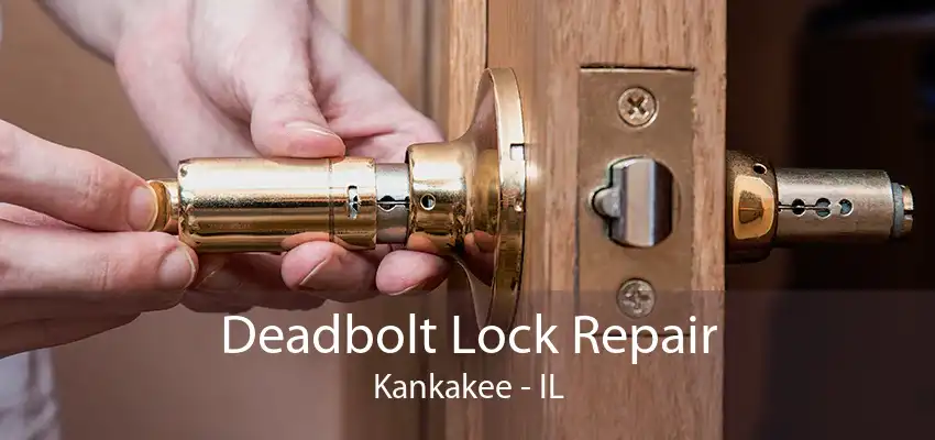 Deadbolt Lock Repair Kankakee - IL