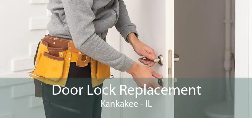 Door Lock Replacement Kankakee - IL