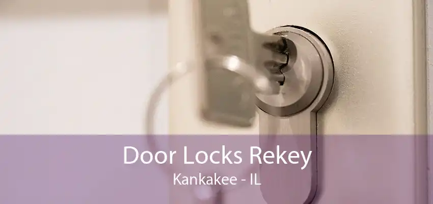 Door Locks Rekey Kankakee - IL