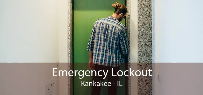 Emergency Lockout Kankakee - IL