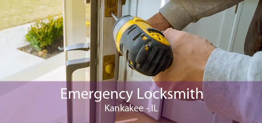 Emergency Locksmith Kankakee - IL