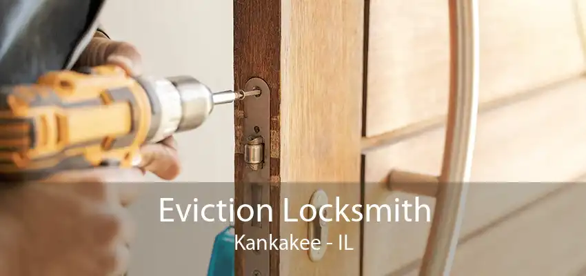 Eviction Locksmith Kankakee - IL