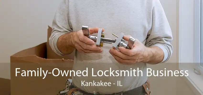 Family-Owned Locksmith Business Kankakee - IL