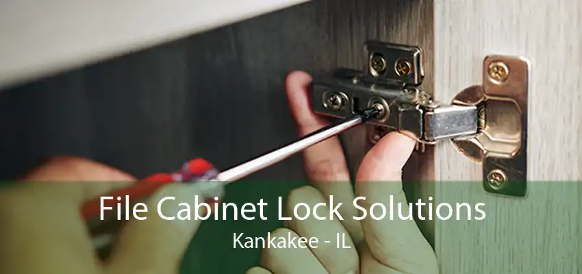 File Cabinet Lock Solutions Kankakee - IL