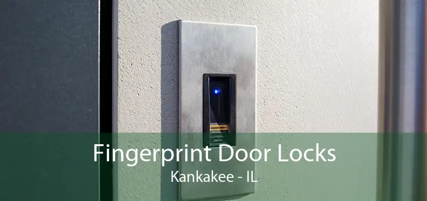 Fingerprint Door Locks Kankakee - IL