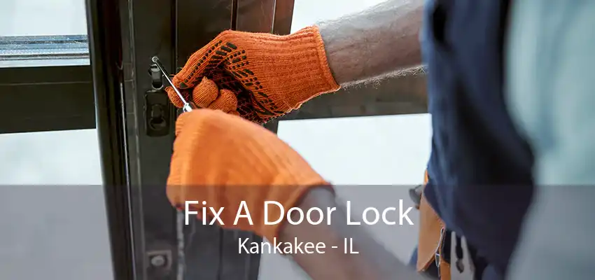 Fix A Door Lock Kankakee - IL