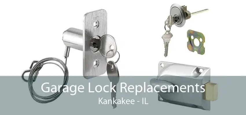 Garage Lock Replacements Kankakee - IL