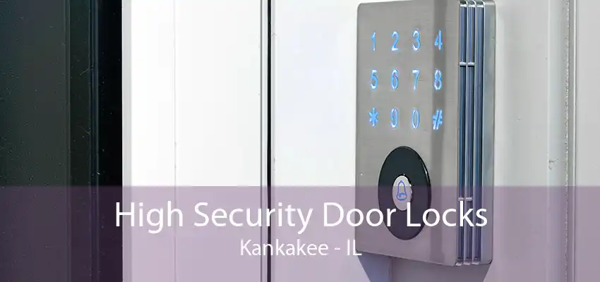 High Security Door Locks Kankakee - IL