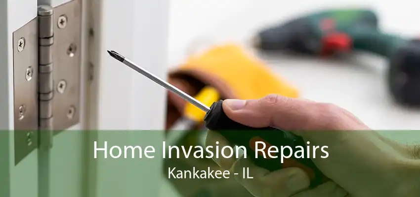 Home Invasion Repairs Kankakee - IL