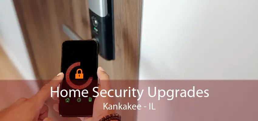 Home Security Upgrades Kankakee - IL