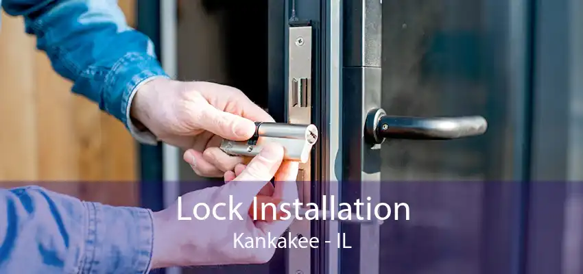 Lock Installation Kankakee - IL