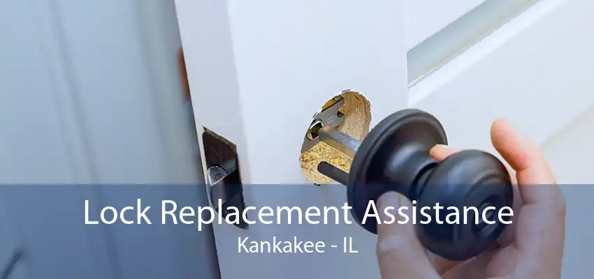 Lock Replacement Assistance Kankakee - IL