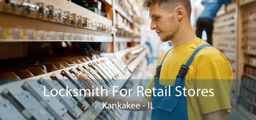 Locksmith For Retail Stores Kankakee - IL