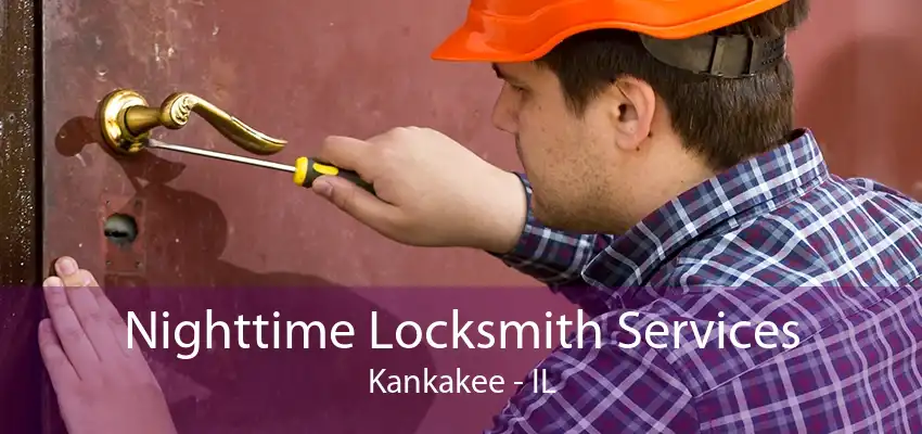 Nighttime Locksmith Services Kankakee - IL