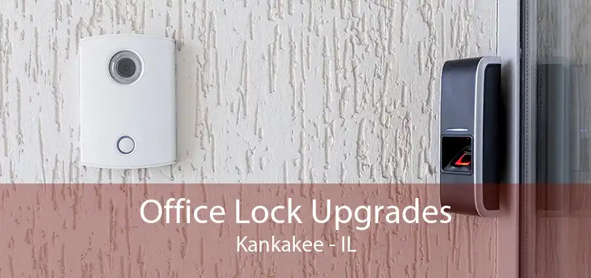 Office Lock Upgrades Kankakee - IL