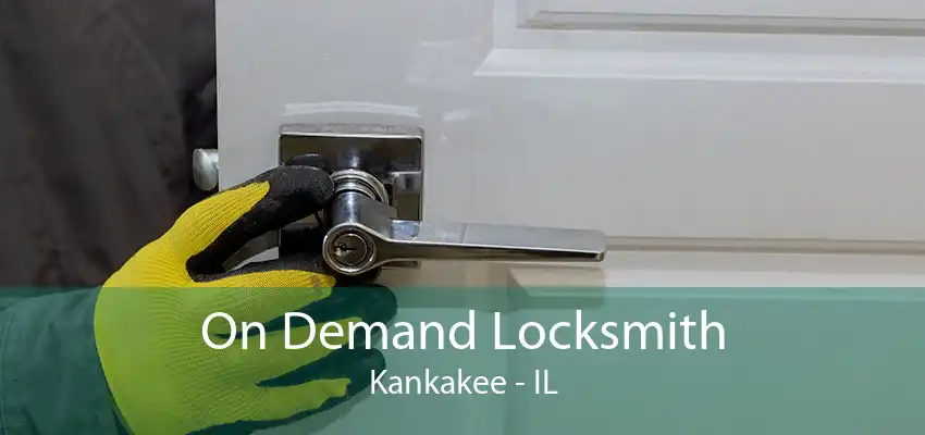 On Demand Locksmith Kankakee - IL