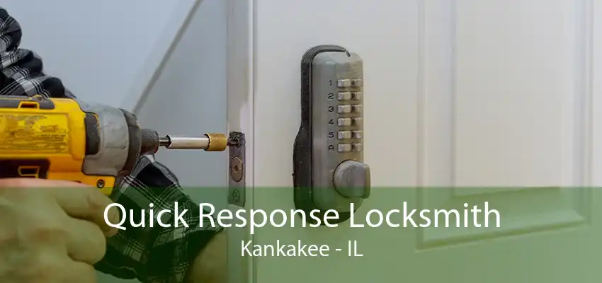 Quick Response Locksmith Kankakee - IL