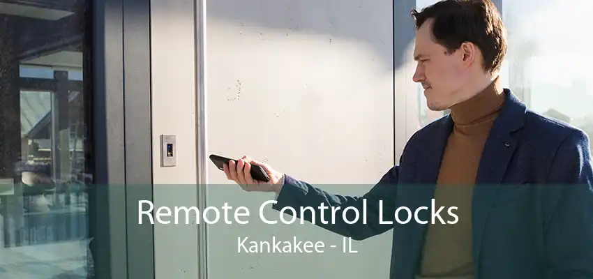 Remote Control Locks Kankakee - IL