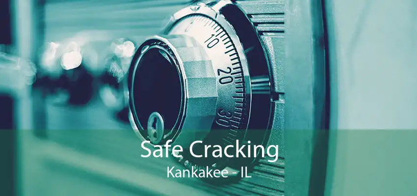 Safe Cracking Kankakee - IL