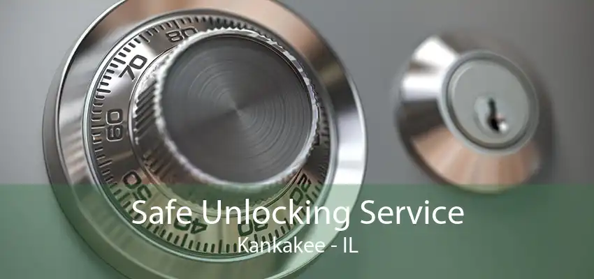 Safe Unlocking Service Kankakee - IL