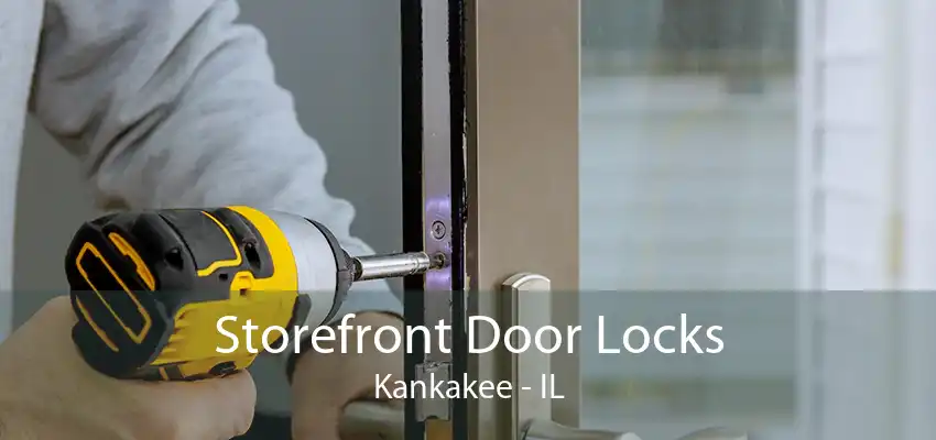 Storefront Door Locks Kankakee - IL