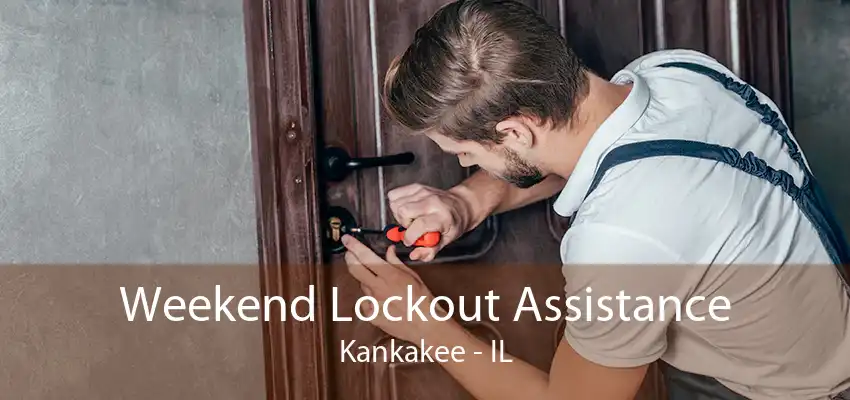 Weekend Lockout Assistance Kankakee - IL