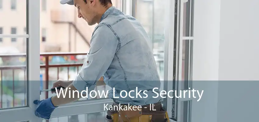 Window Locks Security Kankakee - IL